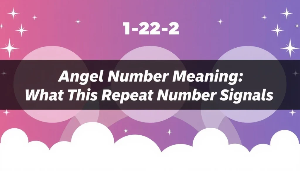 222 Angel Number Meaning — 222 Angel Number Meaning: What This Repeat Number Signals